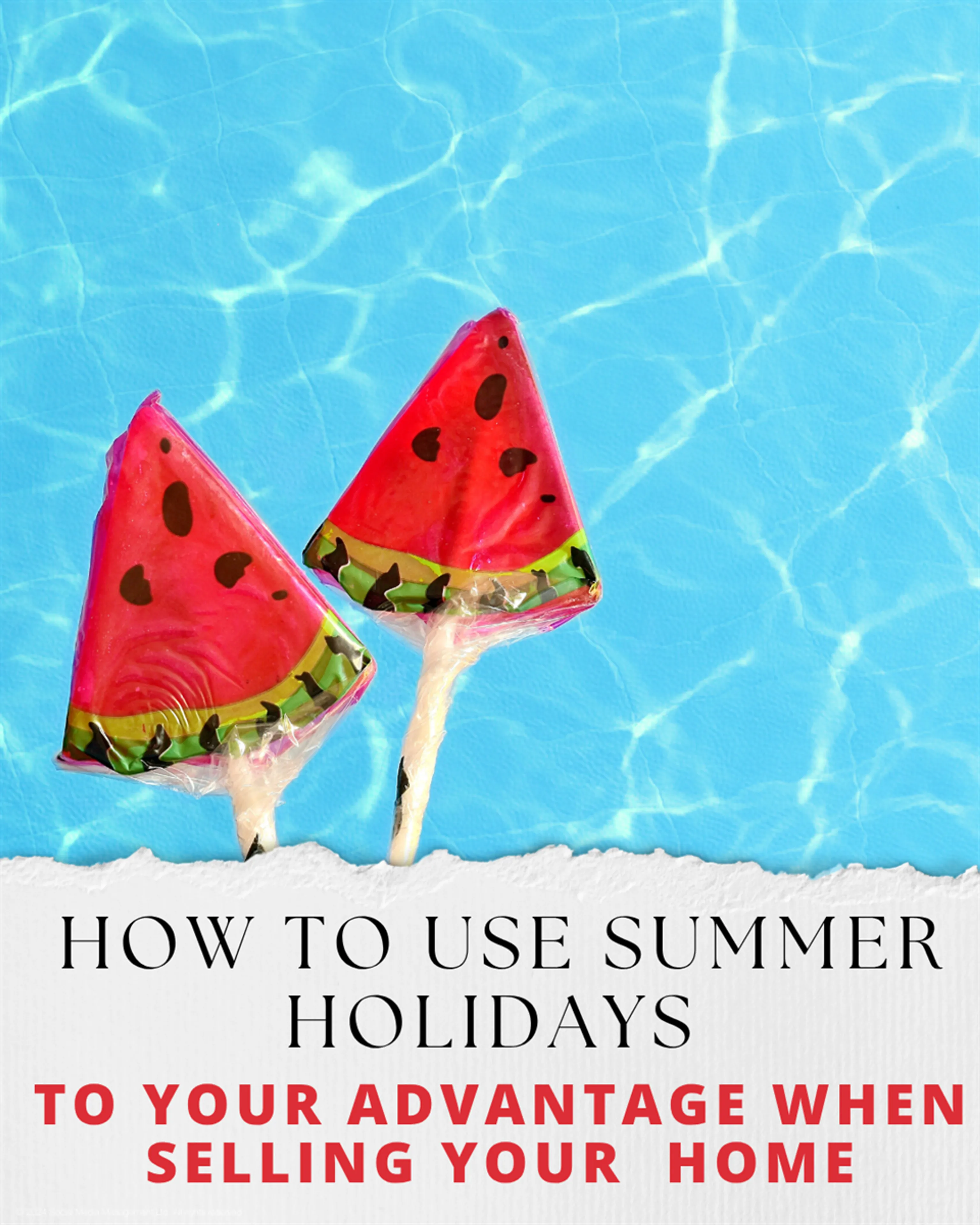 How to use summer holidays to your advantage when selling your home