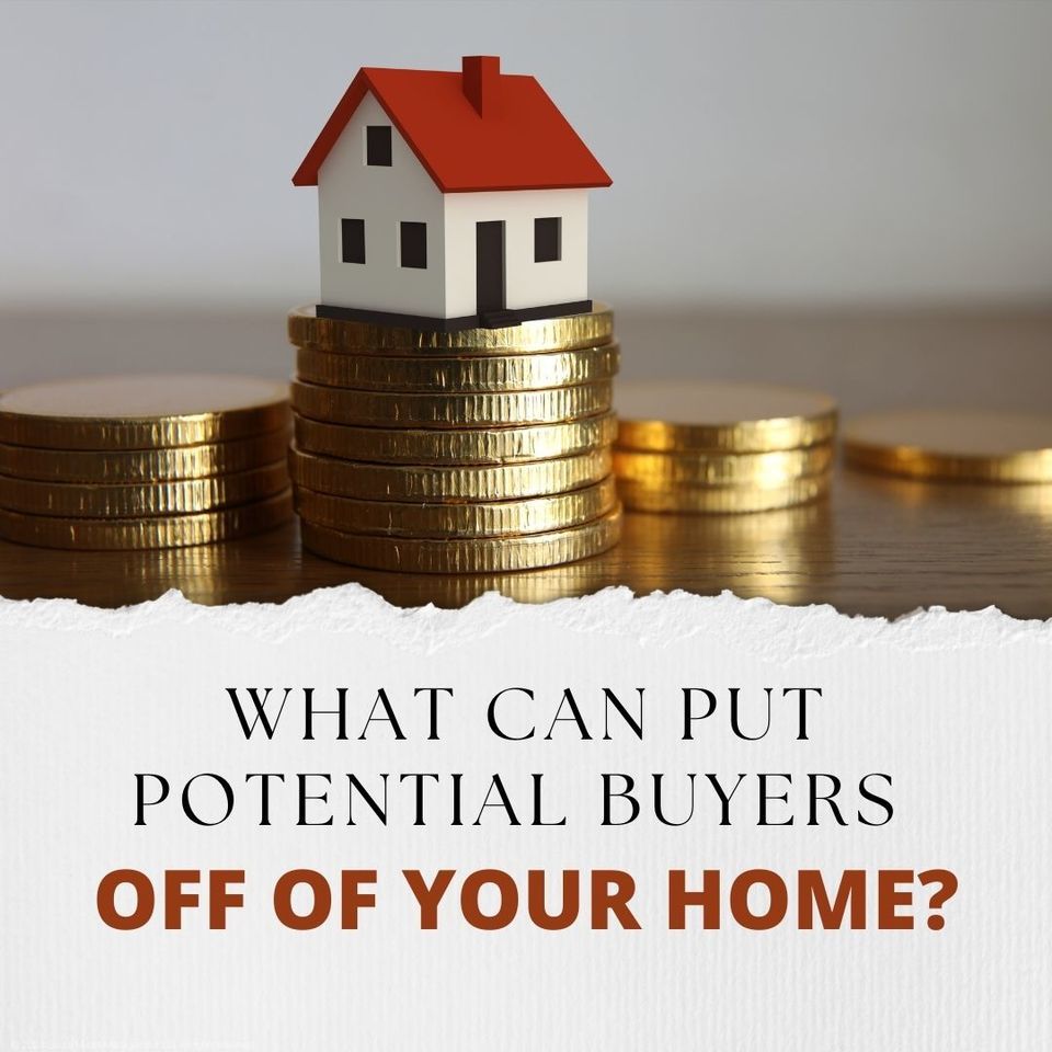 What Can Put Potential Buyers off of your home?