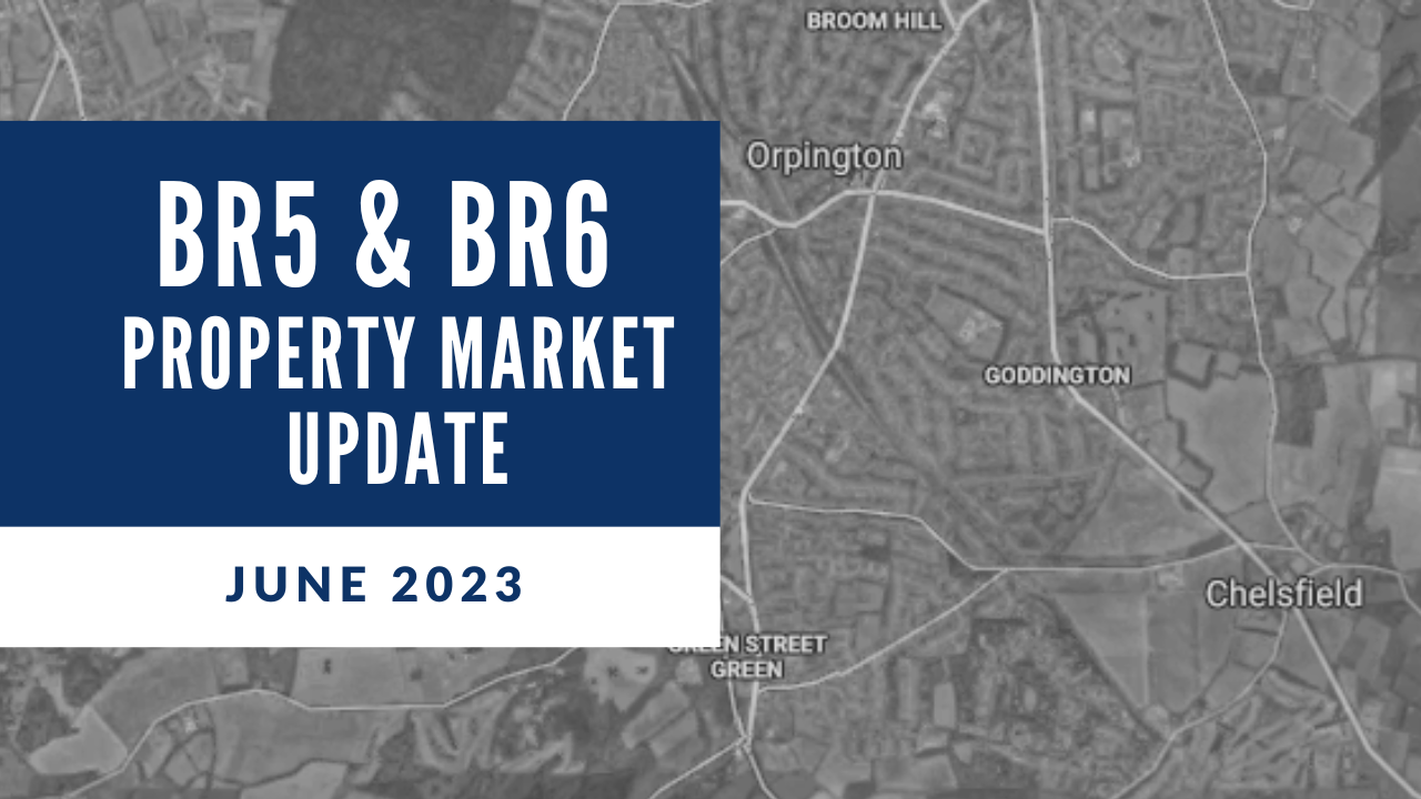 BR5 & BR6 Housing Market Review June 2023 Estate Agents and Letting Agents in Orpington